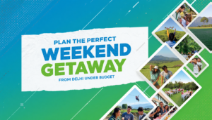 How to Plan the Perfect Weekend Getaway from Delhi Under Budget